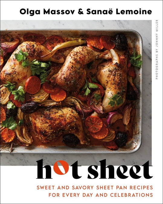 Hot Sheet : Sweet and Savory Sheet Pan Recipes for Every Day and Celebrations