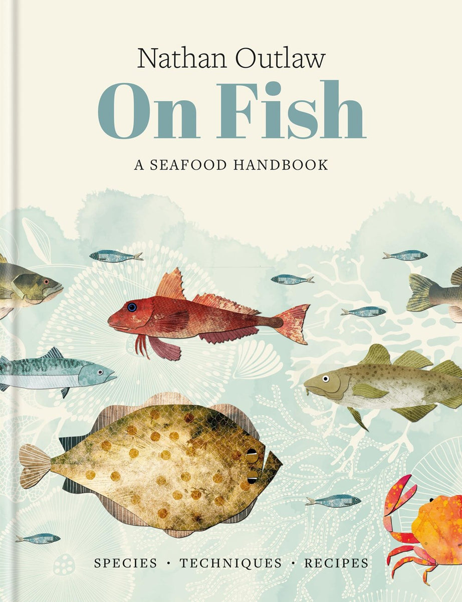 Nathan Outlaw On Fish: A Seafood Handbook – Book Larder