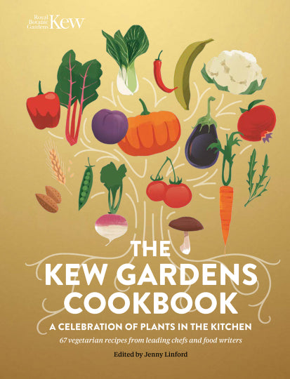 The Kew Gardens Cookbook: A Celebration of Plants in the Kitchen
