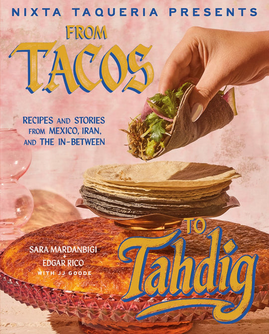 Nixta Taqueria Presents From Tacos to Tahdig