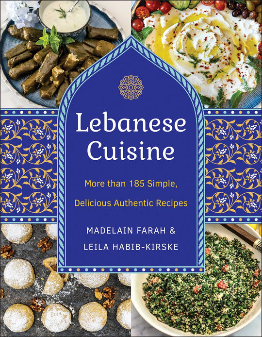 Lebanese Cuisine, New Edition: More Than 200 Simple, Delicious, Authentic Recipes