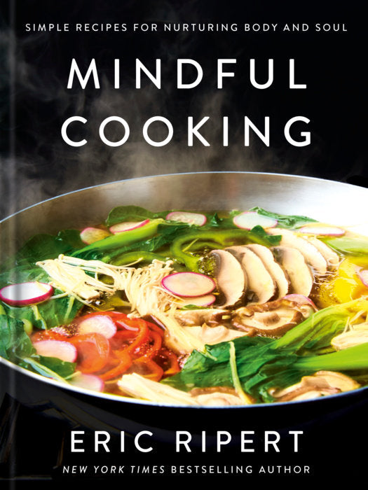 Mindful Cooking: Simple Recipes for Nurturing Body and Soul
