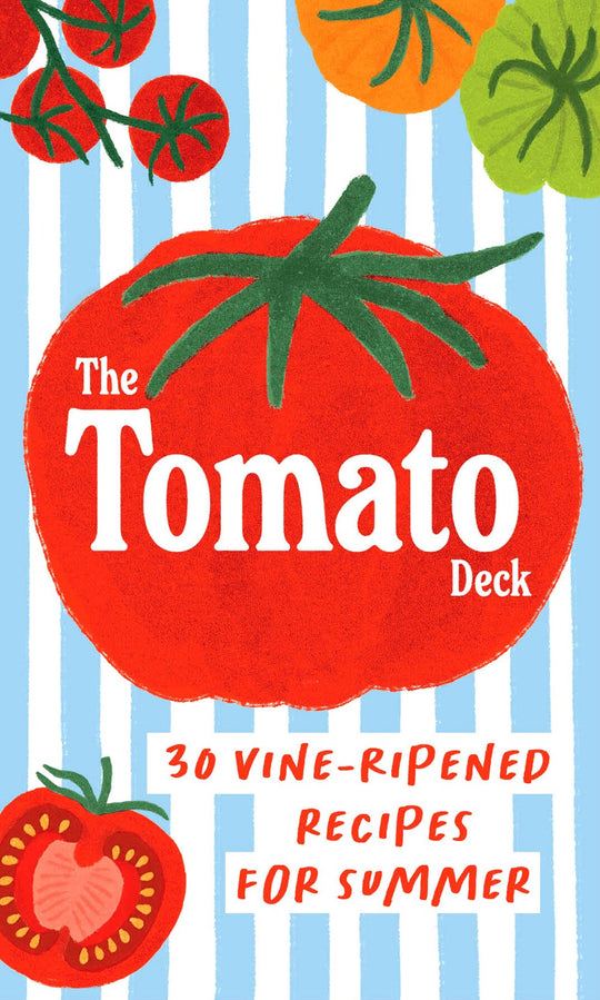 The Tomato Deck : 30 Vine-Ripened Recipes for Summer