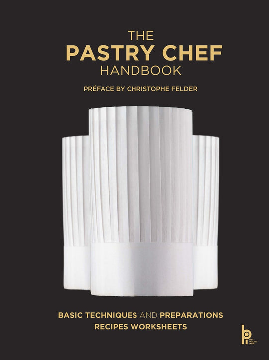 The Pastry Chef Handbook (Revised Edition) : La Patisserie de Référence